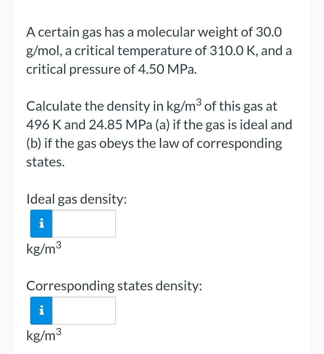 A Certain Gas Has A Molecular Weight Of 30 0 G Mol A Critical Temperature Of 310 0 K And A Critical Pressure Of 4 50mp 1