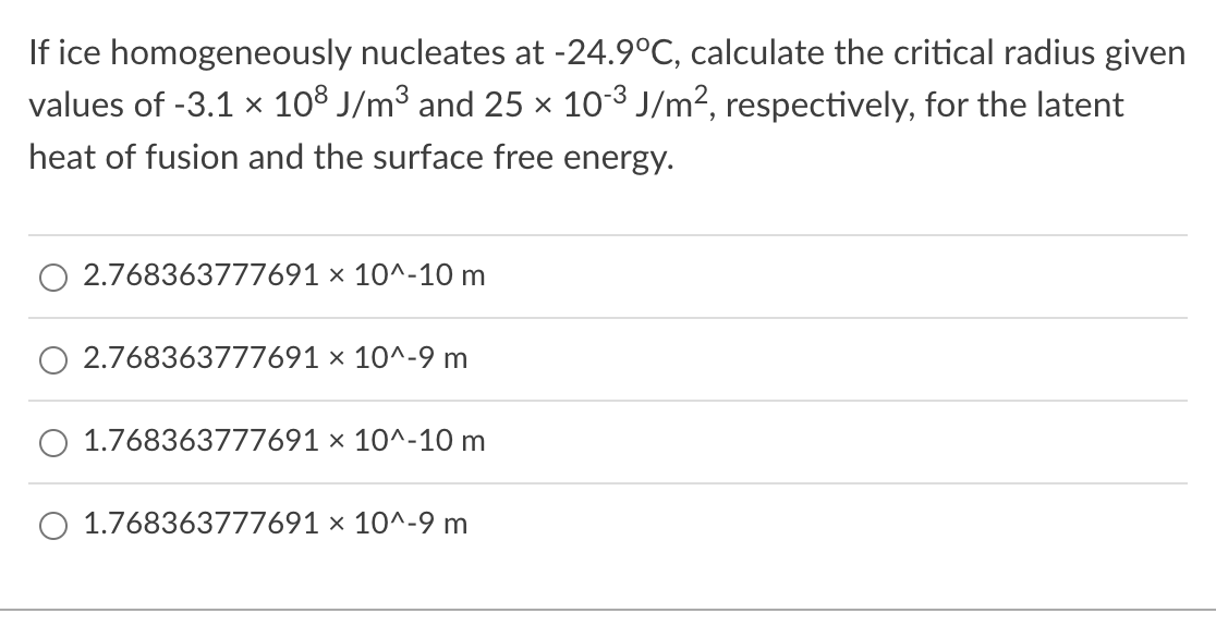 If Ice Homogeneously Nucleates At 24 9 C Calculate The Critical Radius Given Values Of 3 1 108 J M3 And 25 10 3 J M2 1