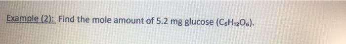 Example 2 Find The Mole Amount Of 5 2 Mg Glucose C6h12o6 1