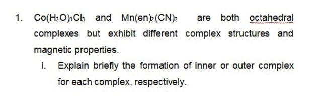 1 Co H2 O3 Cl3 And Mn En 2 Cn 2 Are Both Octahedral Complexes But Exhibit Different Complex Structures And Magnetic 1