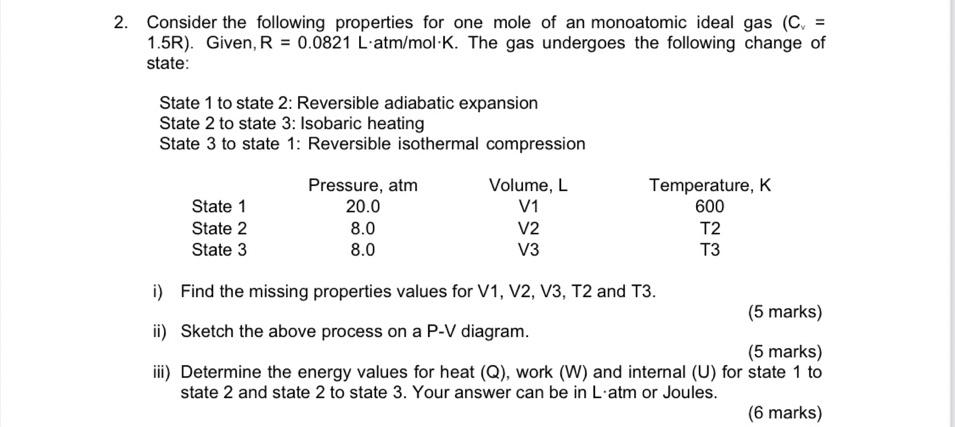 Consider The Following Properties For One Mole Of An Monoatomic Ideal Gas Cv 1 5r Given R 0 0821 L Atm Mol K The 1