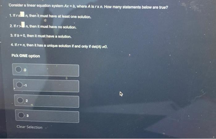 Consider A Linear Equation System Ax B Where A Is Rxn How Many Statements Below Are True 1 If R Si N Then It Must H 1