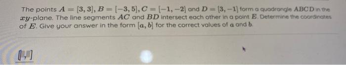 The Points A 3 3 B 3 5 C 1 2 And D 3 1 Form A Quadrangle Abcd In The Xy Plane The Line Segments Ac And Bd I 1