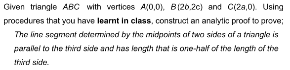 Given Triangle Abc With Vertices A 0 0 B 2b 2c And C 2a 0 Using Procedures That You Have Learnt In Class Construct 1