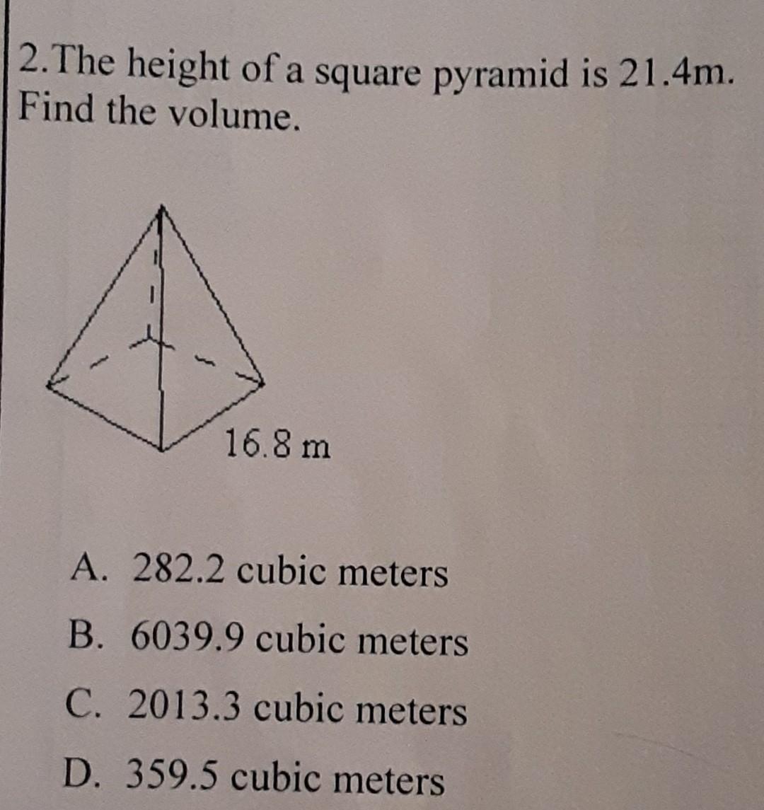 2 The Height Of A Square Pyramid Is 21 4 M Find The Volume A 282 2 Cubic Meters B 6039 9 Cubic Meters C 2013 3 Cub 1