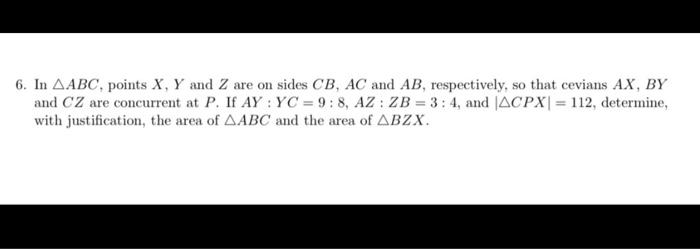 6 In Abc Points X Y And Z Are On Sides Cb Ac And Ab Respectively So That Cevians Ax By And Cz Are Concurrent At P 1