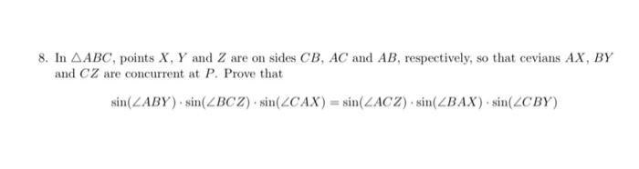 8 In Abc Points X Y And Z Are On Sides Cb Ac And Ab Respectively So That Cevians Ax By And Cz Are Concurrent At P 1