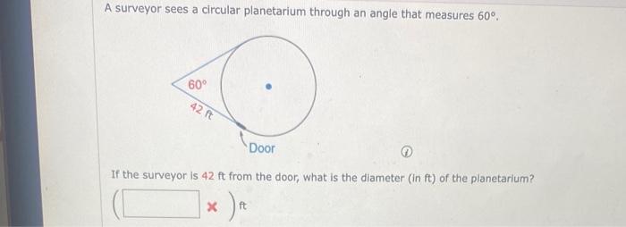 A Surveyor Sees A Circular Planetarium Through An Angle That Measures 60 If The Surveyor Is 42ft From The Door What I 1