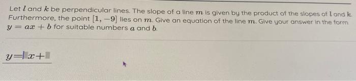 Let L And K Be Perpendicular Lines The Slope Of A Line M Is Glven By The Product Of The Slopes Of L And K Furthermore 1