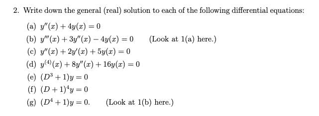 2 Write Down The General Real Solution To Each Of The Following Differential Equations A Y X 4y X 0 B Y X 1