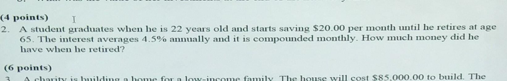 4 Points I 2 A Student Graduates When He Is 22 Years Old And Starts Saving 20 00 Per Month Until He Retires At Age 6 1