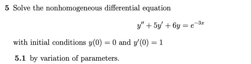 5 Solve The Nonhomogeneous Differential Equation Y 5y 6y E 3x With Initial Conditions Y 0 0 And Y 0 1 5 1 By Varia 1