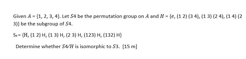 Given A 1 2 3 4 Let S4 Be The Permutation Group On A And H E 12 34 13 24 14 2 3 Be The Subgroup Of S4 S4 1