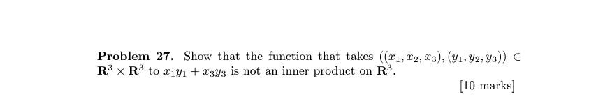 Problem 27 Show That The Function That Takes X1 X2 X3 Y1 Y2 Y3 R3 R3 To X1 Y1 X3 Y3 Is Not An Inner Prod 1