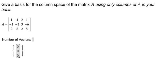 Give A Basis For The Column Space Of The Matrix A Using Only Columns Of A In Your Basis A 1 12 4 48 232 1 65 Num 1