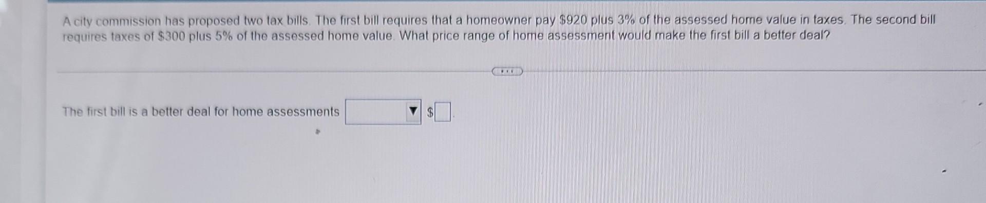 A City Commission Has Proposed Two Tax Bills The First Bill Requires That A Homeowner Pay 920 Plus 3 Of The Assessed 1
