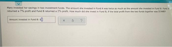 Returned A 7 Profit And Fund B Returned A 2 Profit How Much Did She Invest In Fund B If The Total Profit From The Tw 1