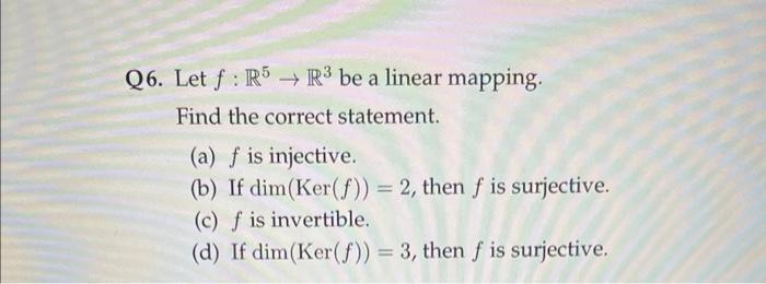 26 Let F R5 R3 Be A Linear Mapping Find The Correct Statement A F Is Injective B If Dim Ker F 2 Then F Is Sur 1