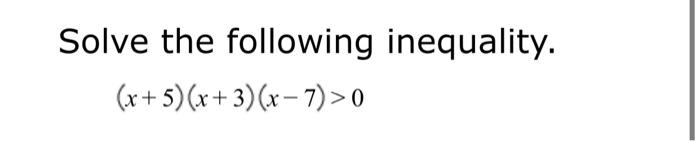 Solve The Following Inequality X 5 X 3 X 7 0 1