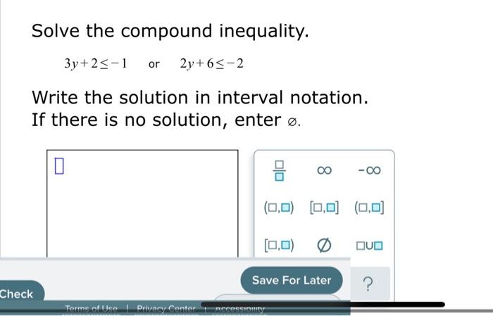 Solve The Compound Inequality 3y 2 1 Or 2y 6 2 Write The Solution In Interval Notation If There Is No Solution Ente 1
