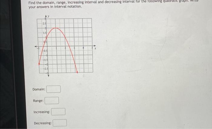 Find The Domain Range Increasing Interval And Decreasing Interval For The Following Quadratic Grapr Write Your Answer 1