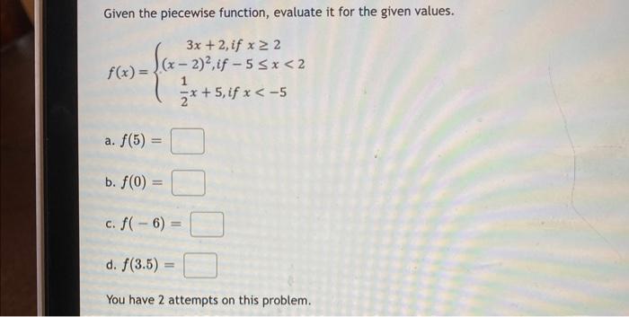 Given The Piecewise Function Evaluate It For The Given Values F X 3x 2 If X 2 X 2 2 If 5 X 221 X 5 If X 5 A 1