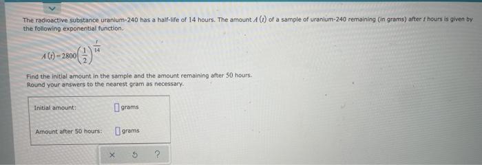 The Rodioactive Substance Uranium 240 Has A Half Life Of 14 Hours The Amount A T Of A Sample Of Uranium 240 Remaining 1