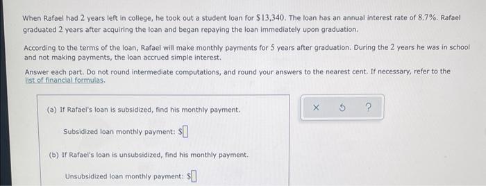When Rafael Had 2 Years Left In College He Took Out A Student Loan For 13 340 The Loan Has An Annual Interest Rate Of 1