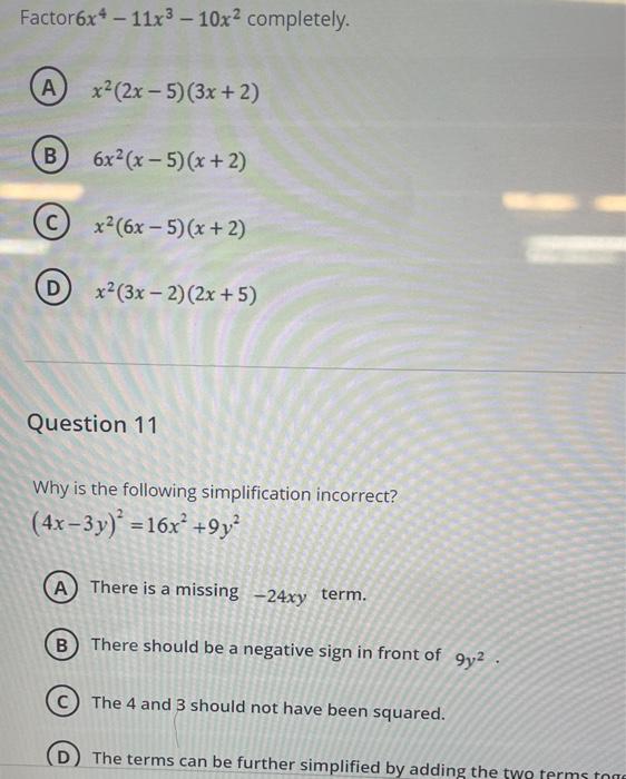 Factor 6x4 11x3 10x2 Completely A X2 2x 5 3x 2 B 6x2 X 5 X 2 C X2 6x 5 X 2 D X2 3x 2 2x 5 Question 11 W 1