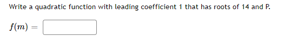 Write A Quadratic Function With Leading Coefficient 1 That Has Roots Of 14 And P F M 1