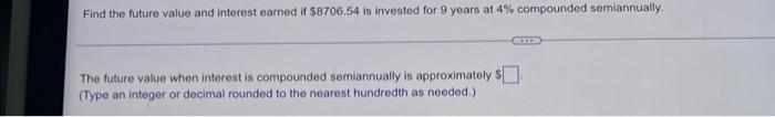 The Future Value When Intorest Is Compounded Semiannually Is Approximately Type An Integer Or Decimal Rounded To The 1