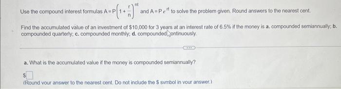 Use The Compound Interest Formulas A P 1 Nr Nt And A Per To Solve The Problem Given Round Answers To The Nearest Cent 1