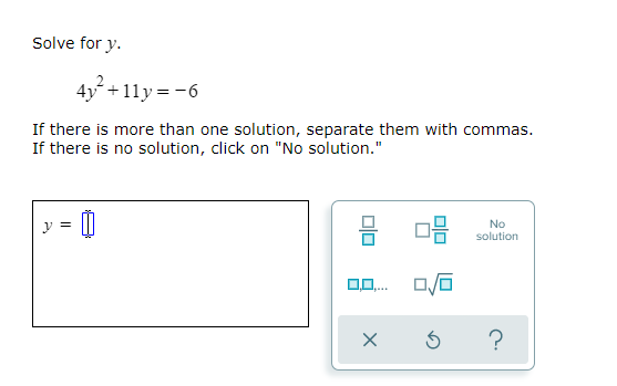 Solve For Y 4y2 11y 6 If There Is More Than One Solution Separate Them With Commas If There Is No Solution Click On 1