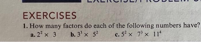 1 How Many Factors Do Each Of The Following Numbers Have A 22 3 B 33 52 C 52 73 114 1