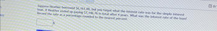 Suppose Heather Borrowed 6 161 00 But You Forgot What The Interest Rate Was For The Simple Interest Loan If Heather E 1