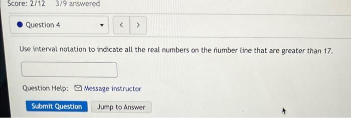Use Interval Notation To Indicate All The Real Numbers On The Number Line That Are Greater Than 17 Question Help Mes 1