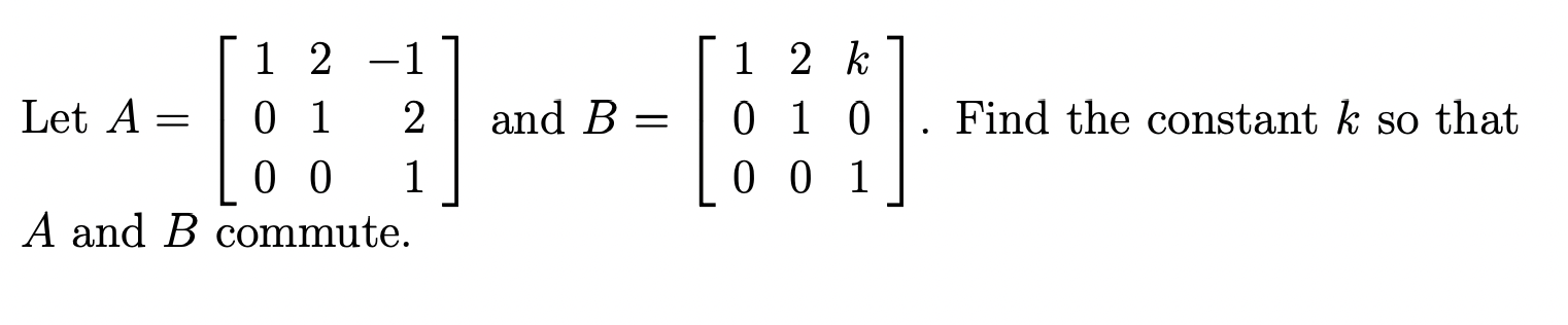 Let A 100 210 121 And B 100 210 K01 Find The Constant K So That A And B Commute 1