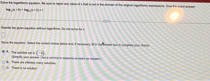 Solve The Logarithmic Equation Be Sure To Reject Any Value Of X That Is Not In The Domain Of The Original Logarithmic E 1