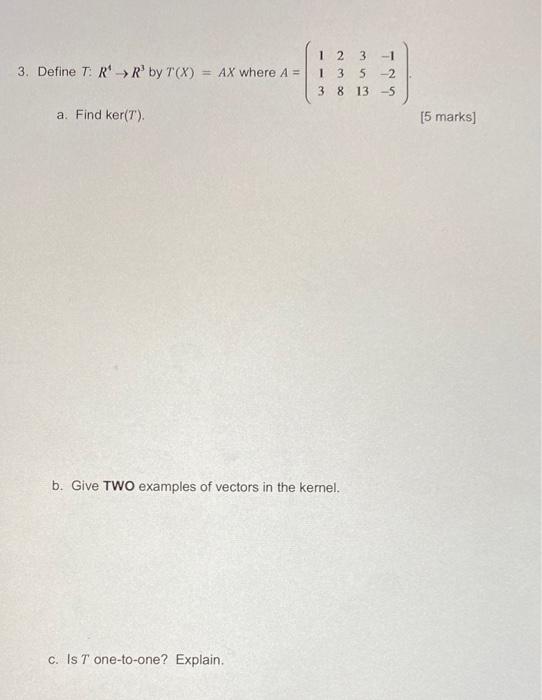 3 Define T R4 R3 By T X Ax Where A 113 238 3513 1 2 5 A Find Ker T 5 Marks B Give Two Examples Of Vecto 1