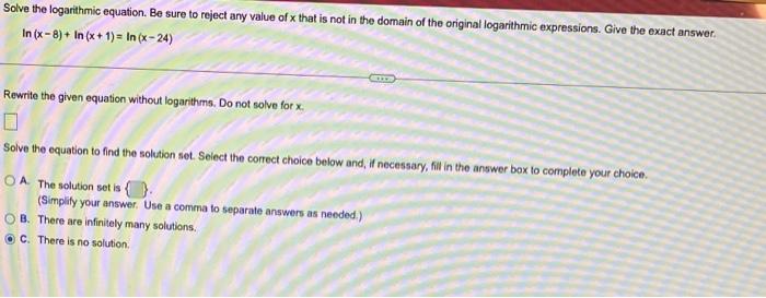 Solve The Logarithmic Equation Be Sure To Reject Any Value Of X That Is Not In The Domain Of The Original Logarithmic E 1