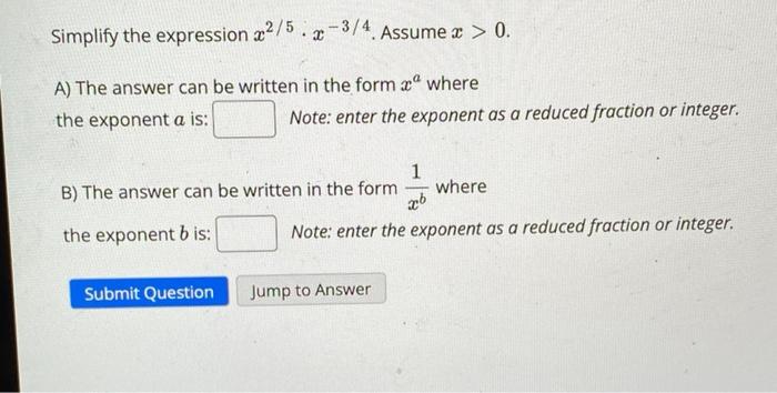 Simplify The Expression X2 5 X 3 4 Assume X 0 A The Answer Can Be Written In The Form Xa Where The Exponent A Is Not 1