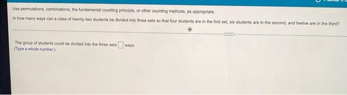 Use Permutations Combinations The Fundamental Counting Principle Or Other Counting Methods As Appropriate In How Ma 1