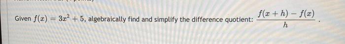 Given F X 3x2 5 Algebraically Find And Simplify The Difference Quotient Hf X H F X 1