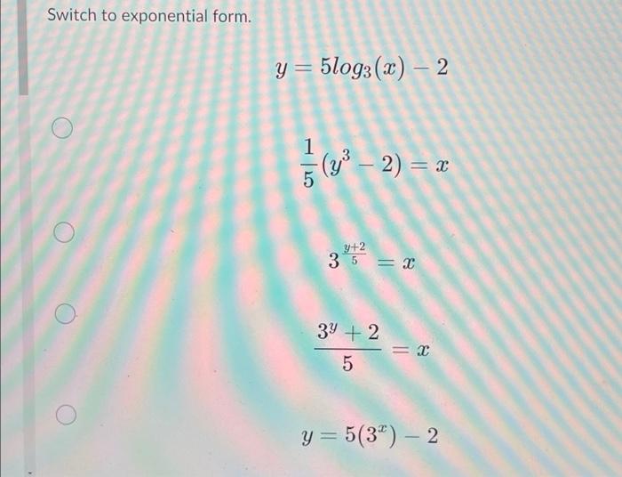 Switch To Exponential Form Y 5log3 X 2 51 Y3 2 X 35y 2 X53y 2 X Y 5 3x 2 1