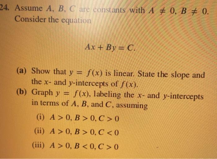 4 Assume A B C Are Constants With A 0 B 0 Consider The Equation Ax By C A Show That Y F X Is Linear State The S 1
