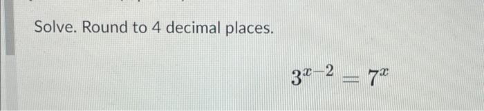 Solve Round To 4 Decimal Places 3x 2 7x 1