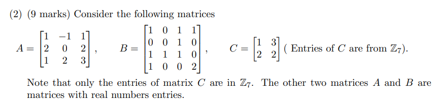 2 9 Marks Consider The Following Matrices A 121 102 123 B 1011 0010 1110 1002 C 12 32 Entries Of 1