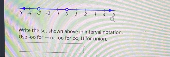 Write The Set Shown Above In Interval Notation Use Oo For Oo For U For Union 1