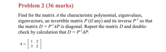 Find For The Matrix A The Characteristic Polynomial Eigenvalues Eigenvectors An Invertible Matrix P If Any And Its 1