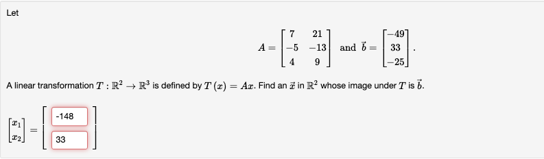 Let A 7 54 21 139 And B 4933 25 A Linear Transformation T R2 R3 Is Defined By T X Ax Find An X In R2 Wh 1